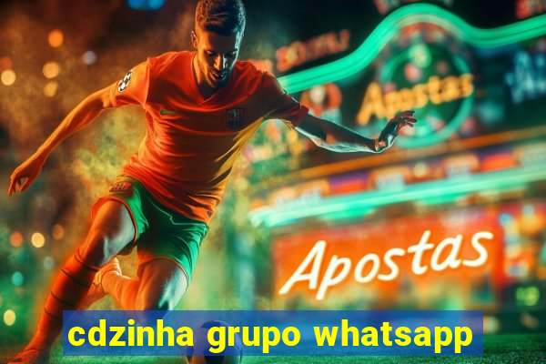 cdzinha grupo whatsapp